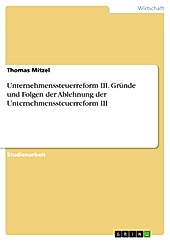 Unternehmenssteuerreform III. Gründe und Folgen der Ablehnung der Unternehmenssteuerreform III - eBook - Thomas Mitzel,