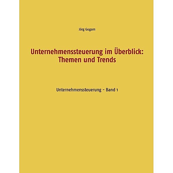 Unternehmenssteuerung im Überblick: Themen und Trends, Jörg Gogarn