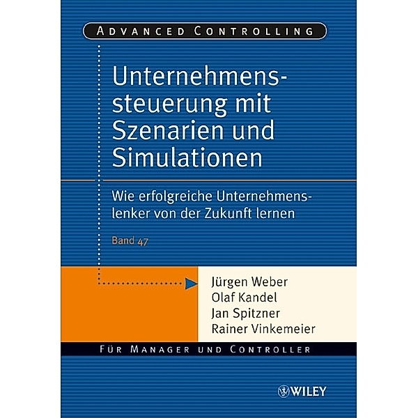 Unternehmenssteuerung mit Szenarien und Simulationen, Olaf Kandel, Jan Spitzner, Rainer Vinkemeier, Jürgen Weber