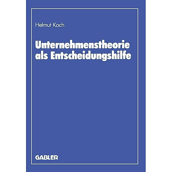 Unternehmenstheorie als Entscheidungshilfe, Helmut Koch