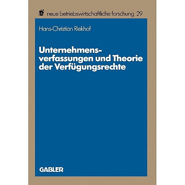 Unternehmensverfassungen und Theorie der Verfügungsrechte / neue betriebswirtschaftliche forschung (nbf) Bd.29, Hans-Christian Riekhof