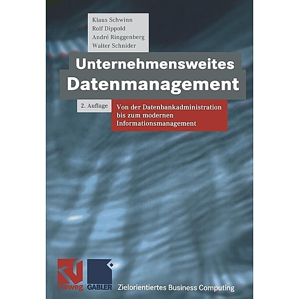 Unternehmensweites Datenmanagement / Zielorientiertes Business Computing, Klaus Schwinn, Rolf Dippold, Andre Ringgenberg, Walter Schnider