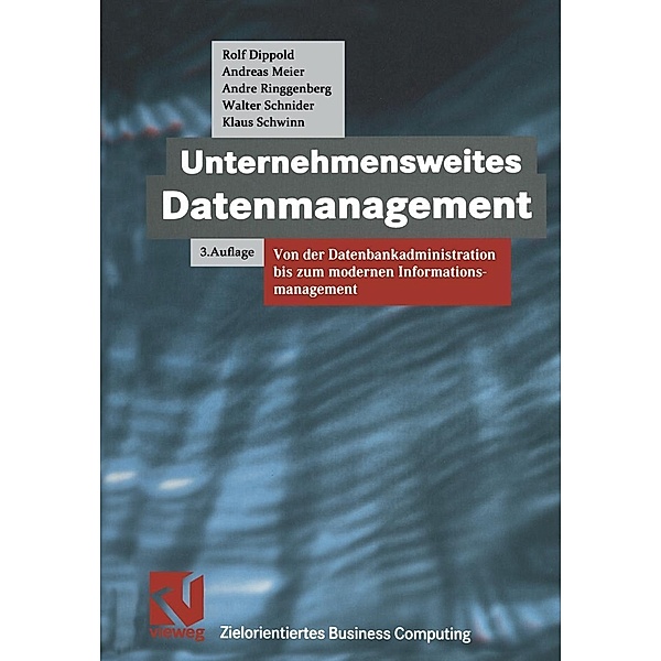 Unternehmensweites Datenmanagement / Zielorientiertes Business Computing, Rolf Dippold, Andreas Meier, Andre Ringgenberg, Walter Schnider, Klaus Schwinn