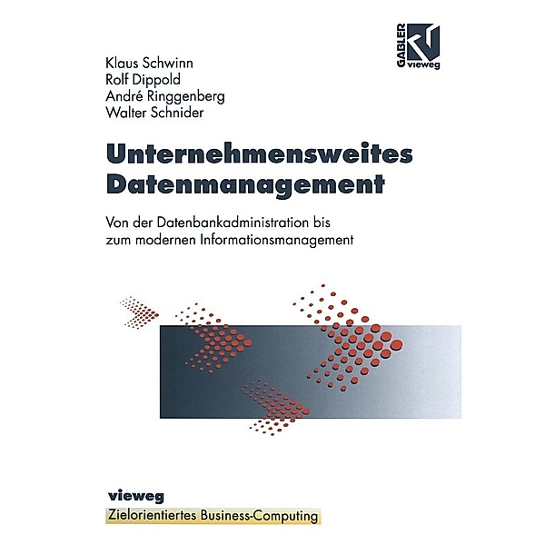 Unternehmensweites Datenmanagement / Zielorientiertes Business Computing, Klaus Schwinn, Rolf Dippold, André Ringgenberg, Walter Schnider