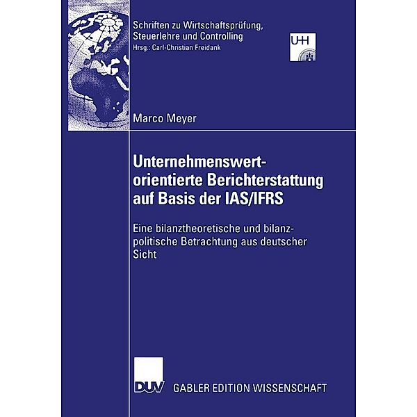 Unternehmenswertorientierte Berichterstattung auf Basis der IAS/IFRS / Schriften zu Wirtschaftsprüfung, Steuerlehre und Controlling, Marco Meyer