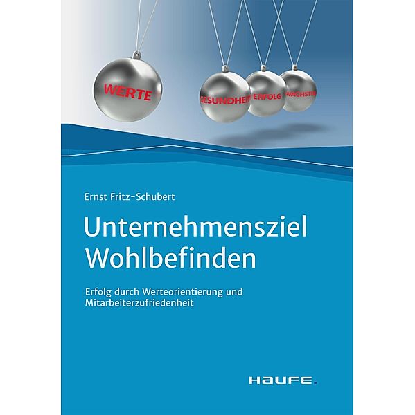 Unternehmensziel Wohlbefinden / Haufe Fachbuch, Ernst Fritz-Schubert