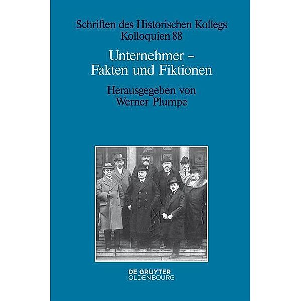 Unternehmer - Fakten und Fiktionen / Schriften des Historischen Kollegs Bd.88