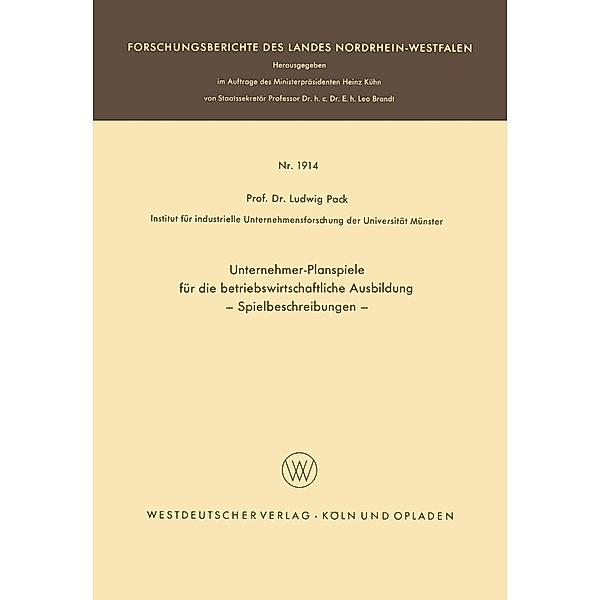 Unternehmer-Planspiele für die betriebswirtschaftliche Ausbildung / Forschungsberichte des Landes Nordrhein-Westfalen Bd.1914, Ludwig Pack