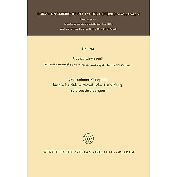 Unternehmer-Planspiele für die betriebswirtschaftliche Ausbildung / Forschungsberichte des Landes Nordrhein-Westfalen Bd.1914, Ludwig Pack
