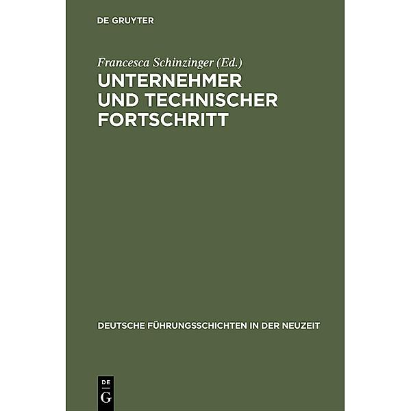 Unternehmer und technischer Fortschritt / Deutsche Führungsschichten in der Neuzeit Bd.20