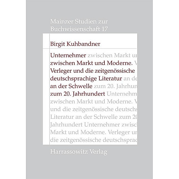 Unternehmer zwischen Markt und Moderne / Mainzer Studien zur Buchwissenschaft Bd.17, Birgit Kuhbandner
