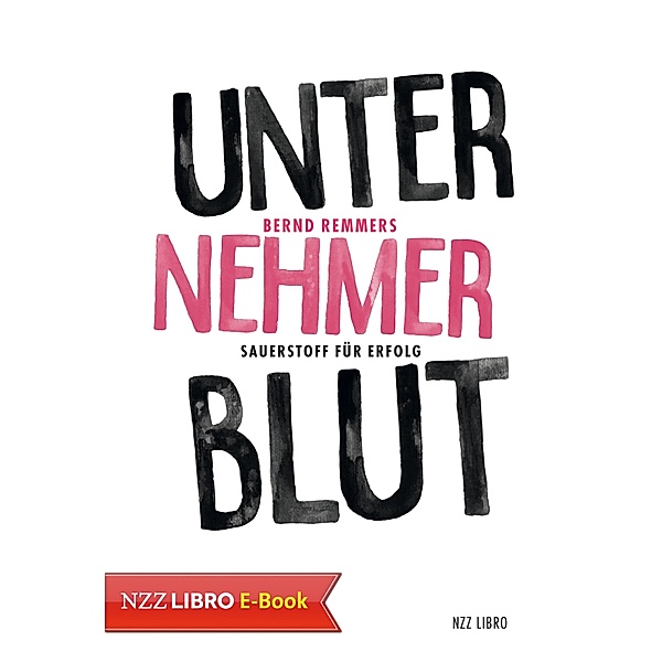 Unternehmerblut / NZZ Libro ein Imprint der Schwabe Verlagsgruppe AG, Bernd Remmers