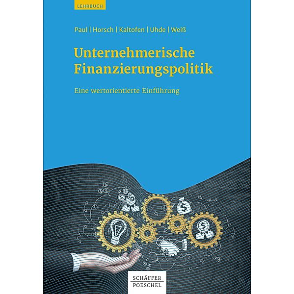 Unternehmerische Finanzierungspolitik, Stephan Paul, Andreas Horsch, Daniel Kaltofen, André Uhde, Gregor Weiss