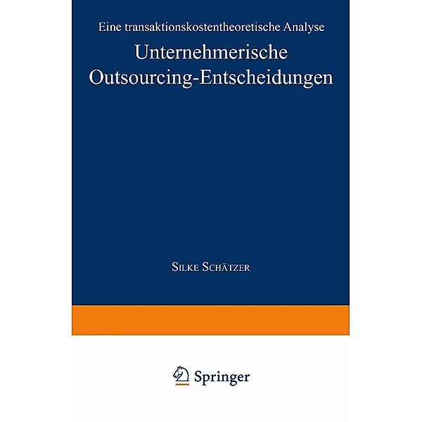 Unternehmerische Outsourcing-Entscheidungen / Markt- und Unternehmensentwicklung Markets and Organisations, Silke Schätzer
