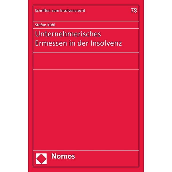 Unternehmerisches Ermessen in der Insolvenz / Schriften zum Insolvenzrecht Bd.78, Stefan Kühl