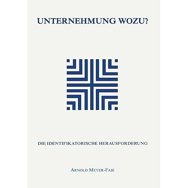 Unternehmung wozu / Reihe Wirtschaftswissenschaften, Arnold Meyer-Faje