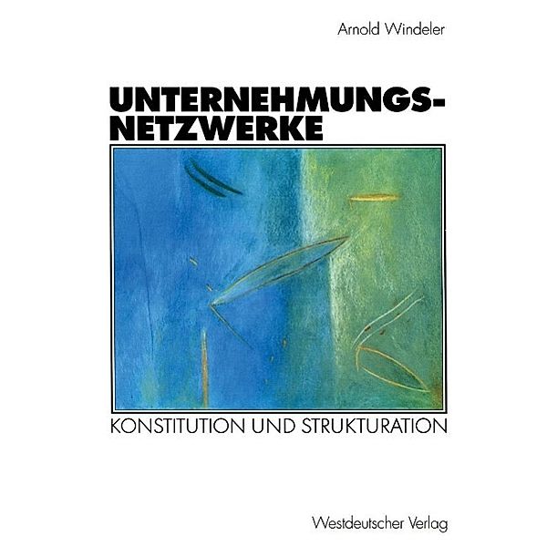 Unternehmungsnetzwerke / Organisation und Gesellschaft, Arnold Windeler