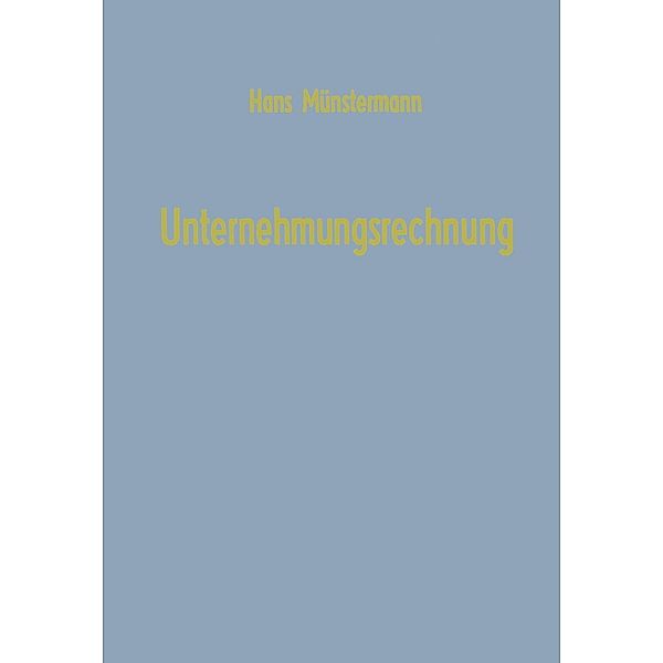 Unternehmungsrechnung / Betriebswirtschaftliche Beiträge Bd.2, Hans Münstermann