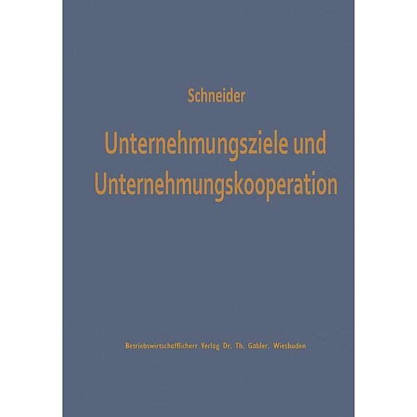 Unternehmungsziele und Unternehmungskooperation / Studienreihe Betrieb und Markt, Dieter J. G. Schneider