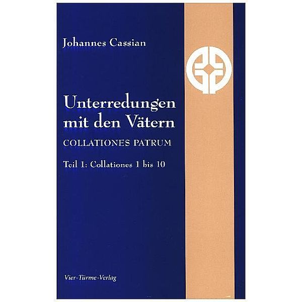 Unterredungen mit den Vätern - Collationes patrum.Tl.1, Johannes Cassianus