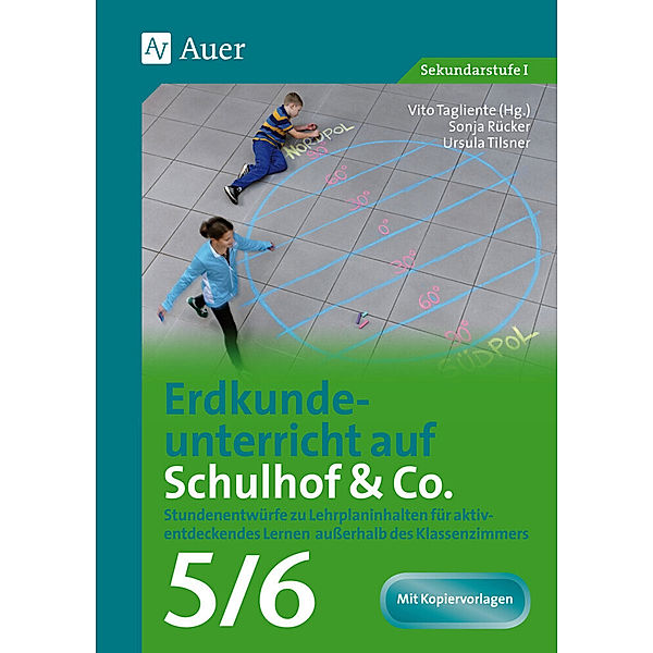 Unterricht auf dem Schulhof Sekundarstufe / Erdkundeunterricht auf Schulhof & Co. Klasse 5-6, Sonja Rücker, Ursula Tilsner