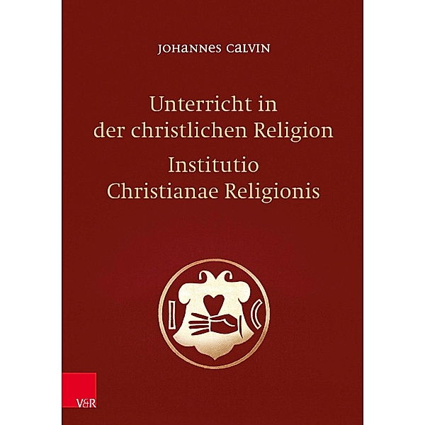 Unterricht in der christlichen Religion - Institutio Christianae Religionis, Johannes Calvin