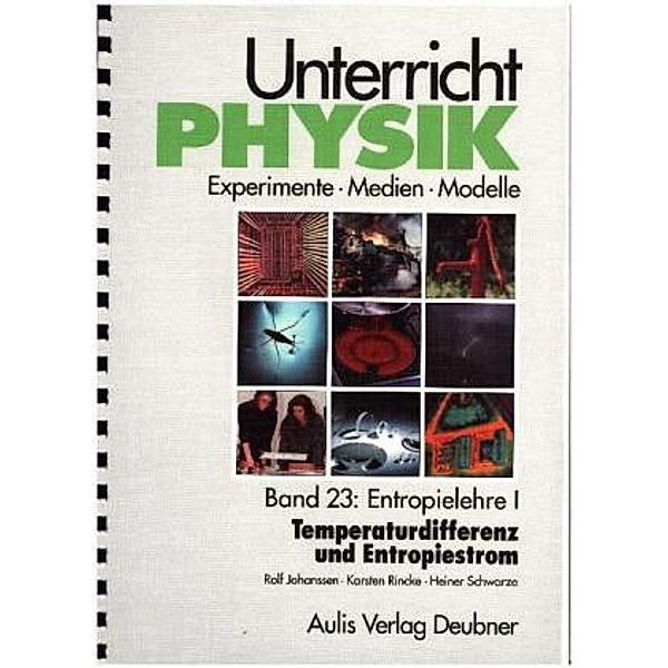 Unterricht Physik: Bd.23 Unterricht Physik / Band 23: Entropielehre I - Temperaturdifferenz und Entropiestrom, Karsten Rincke, Rolf Johanssen, Heiner Schwarze