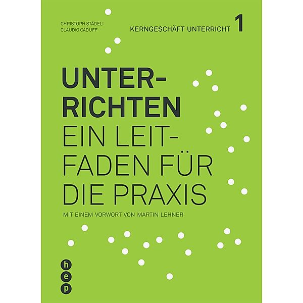 Unterrichten (E-Book) / Kerngeschäft Unterricht Bd.1, Christoph Städeli, Claudio Caduff