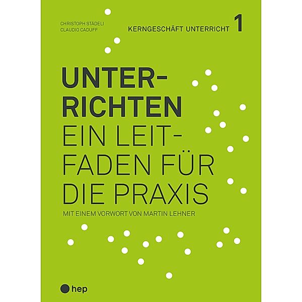 Unterrichten (E-Book) / Kerngeschäft Unterricht Bd.1, Christoph Städeli, Claudio Caduff