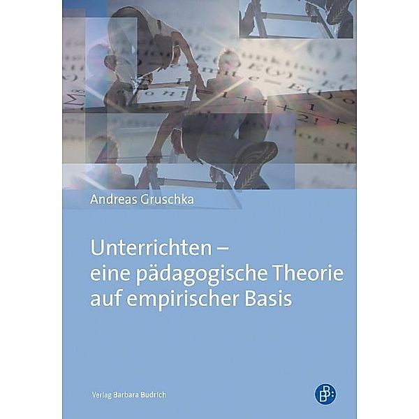 Unterrichten - eine pädagogische Theorie auf empirischer Basis, Andreas Gruschka