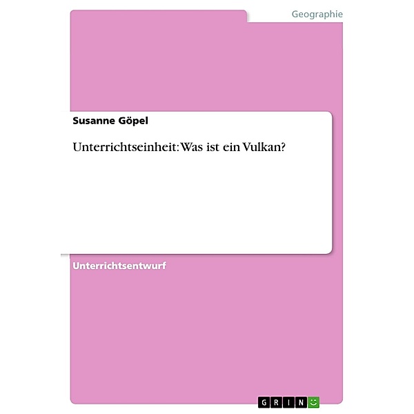 Unterrichtseinheit: Was ist ein Vulkan?, Susanne Göpel