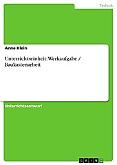 Unterrichtseinheit: Werkaufgabe / Baukastenarbeit - eBook - Anne Klein,