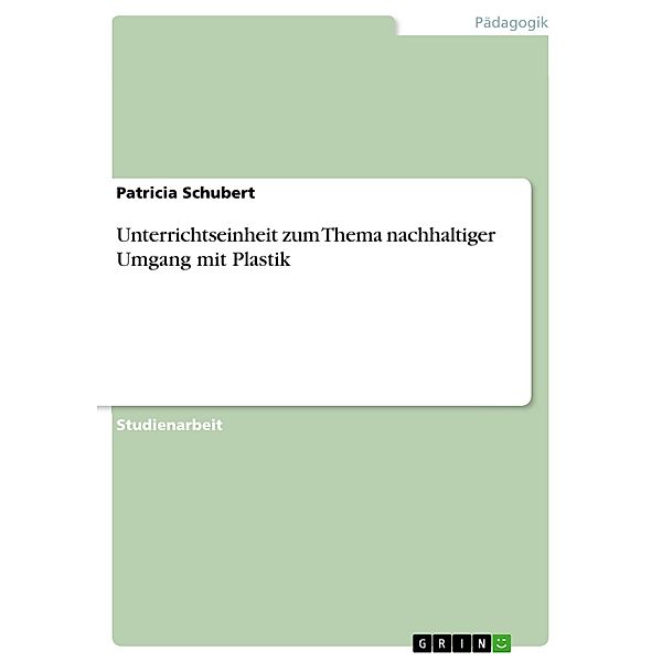 Unterrichtseinheit zum Thema nachhaltiger Umgang mit Plastik, Patricia Schubert