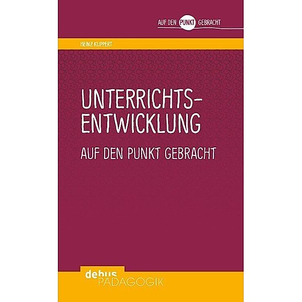 Unterrichtsentwicklung auf den Punkt gebracht, Heinz Klippert