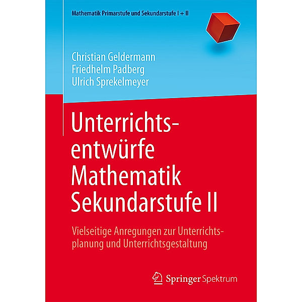 Unterrichtsentwürfe Mathematik Sekundarstufe II, Christian Geldermann, Friedhelm Padberg, Ulrich Sprekelmeyer