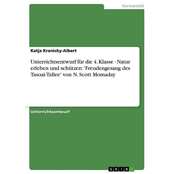 Unterrichtsentwurf für die 4. Klasse - Natur erleben und schützen: 'Freudengesang des Tasoai-Tallee' von N. Scott Momada, Katja Krenicky-Albert