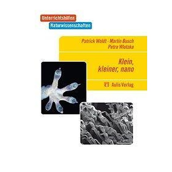 Unterrichtshilfen Naturwissenschaften: Klein, kleiner, nano - mit CD, Patrik Woldt, Martin Busch, Petra Wlotzka