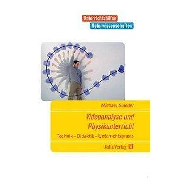 Unterrichtshilfen Naturwissenschaften / Physik / Videoanalyse und Physikunterricht mit CD-Rom, Michael Suleder