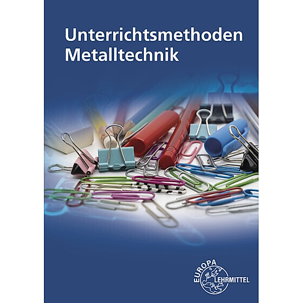 Unterrichtsmethoden Metalltechnik, Carsten Melchert, Stefan Schaefer
