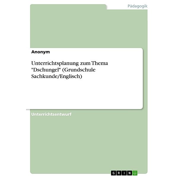 Unterrichtsplanung zum Thema Dschungel (Grundschule Sachkunde/Englisch)