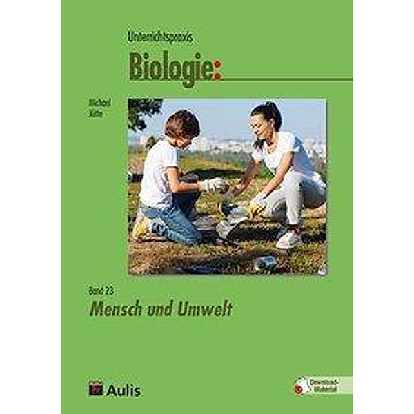 Unterrichtspraxis Biologie: .23 Unterrichtspraxis Biologie Band 23, m. 1 Beilage, Michael Jütte