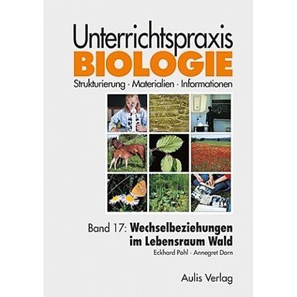 Unterrichtspraxis Biologie: Bd.17 Unterrichtspraxis Biologie / Band 17: Wechselbeziehungen im Lebensraum Wald, Eckhard Pohl, Annegret Dorn