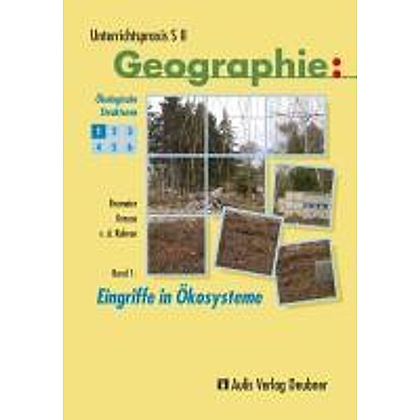 Unterrichtspraxis S II, Geographie: Bd.1 Unterrichtspraxis S II - Geographie / Band 1: Eingriffe in Ökosysteme, Ökologische Strukturen, Ulrich Brameier, Karin Krause, Norbert von der Ruhren