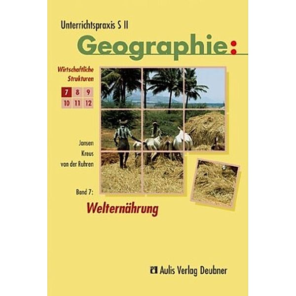 Unterrichtspraxis S II, Geographie: Bd.7 Unterrichtspraxis S II - Geographie / Welternährung, Wirtschaftliche Strukturen, Arno Kreus, Robert Jansen, Norbert von der Ruhren