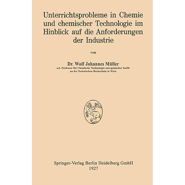 Unterrichtsprobleme in Chemie und chemischer Technologie im Hinblick auf die Anforderungen der Industrie, Wolf Johannes Müller