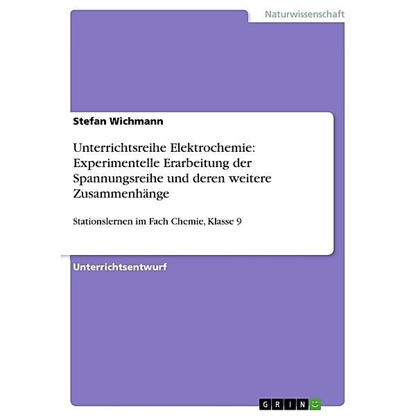 Unterrichtsreihe Elektrochemie: Experimentelle Erarbeitung der Spannungsreihe und deren weitere Zusammenhänge, Stefan Wichmann