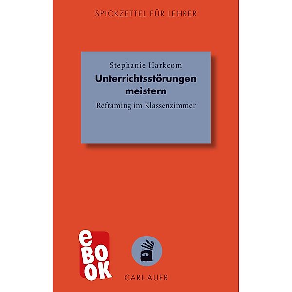 Unterrichtsstörungen meistern / Spickzettel für Lehrer Bd.18, Stephanie Harkcom