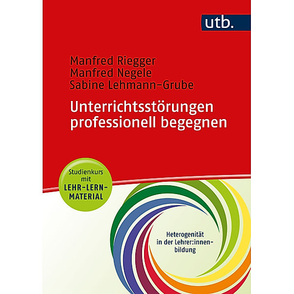 Unterrichtsstörungen professionell begegnen - Studienkurs mit Lehr-Lern-Material, Manfred Riegger, Manfred Negele, Sabine Lehmann-Grube
