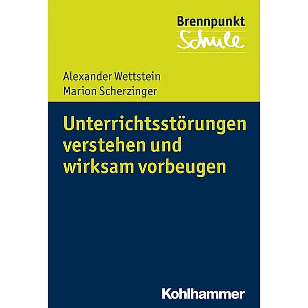 Unterrichtsstörungen verstehen und wirksam vorbeugen, Alexander Wettstein, Marion Scherzinger