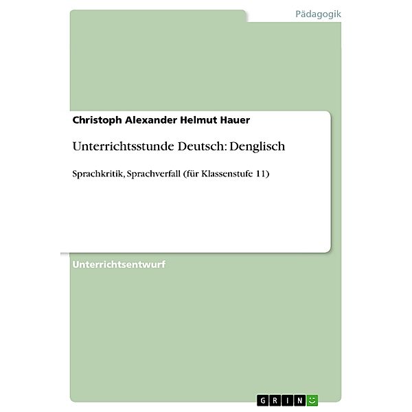 Unterrichtsstunde Deutsch: Denglisch, Christoph Alexander Helmut Hauer
